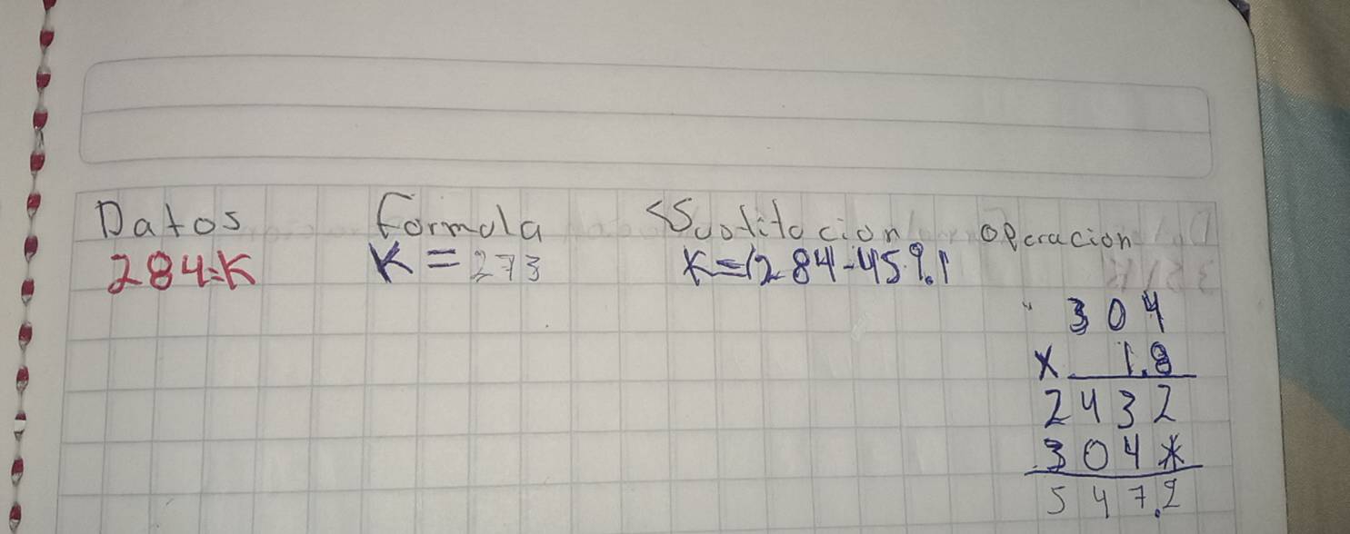 Datos Cormola 
SSditocion operacion
284=k
K=273
k=(284-459.1
beginarrayr 3.24 * 1.3 hline 2432 3.043 frac 32endarray 