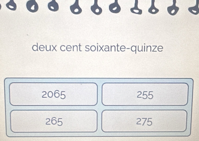 deux cent soixante-quinze
2065 255
265 275