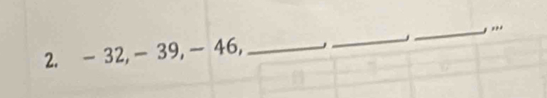 - 32, − 39, - 46, __.