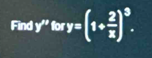 Find y''tory=(1+ 2/x )^3