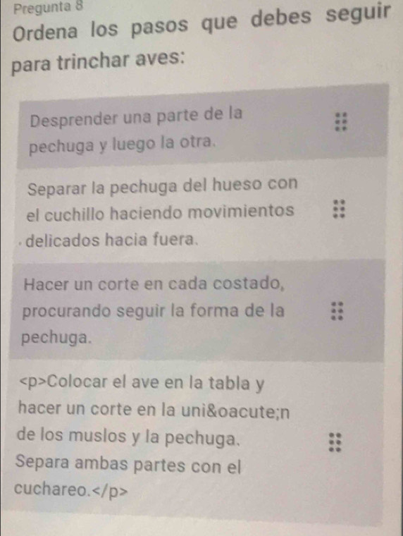 Pregunta 8 
Ordena los pasos que debes seguir 
para trinchar aves:
p

h
d
S
c