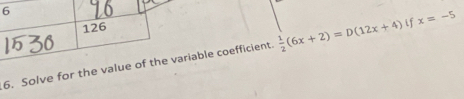 riable coefficient.  1/2 (6x+2)=D(12x+4) if x=-5