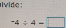 ivide:
^-4/ 4=□