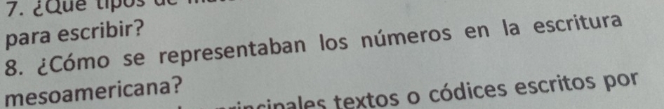 ¿qué tipos d 
para escribir? 
8. ¿Cómo se representaban los números en la escritura 
mesoamericana? 
ncinales textos o códices escritos por