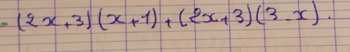 (2x+3)(x+1)+(2x+3)(3-x)