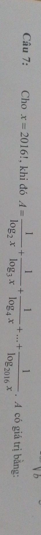 Cho x=2016! , khi đó A=frac 1log _2x+frac 1log _3x+frac 1log _4x+...+frac 1log _2016x. A có giá trị bằng: