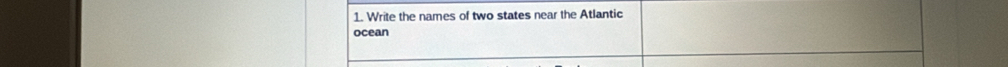 Write the names of two states near the Atlantic 
ocean