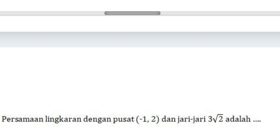 Persamaan lingkaran dengan pusat (-1,2) dan jari-jari 3sqrt(2) adalah ....