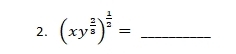 (xy^(frac 2)3)^ 1/2 = _