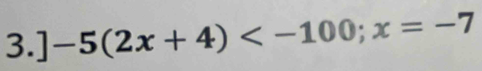 ]-5(2x+4) ; x=-7