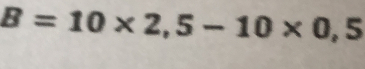 B=10* 2,5-10* 0,5