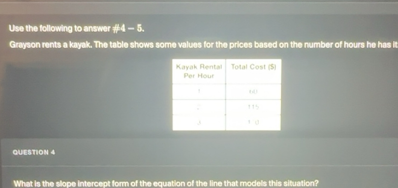 Solved: Use the following to answer # 4-5. Grayson rents a kayak. The ...