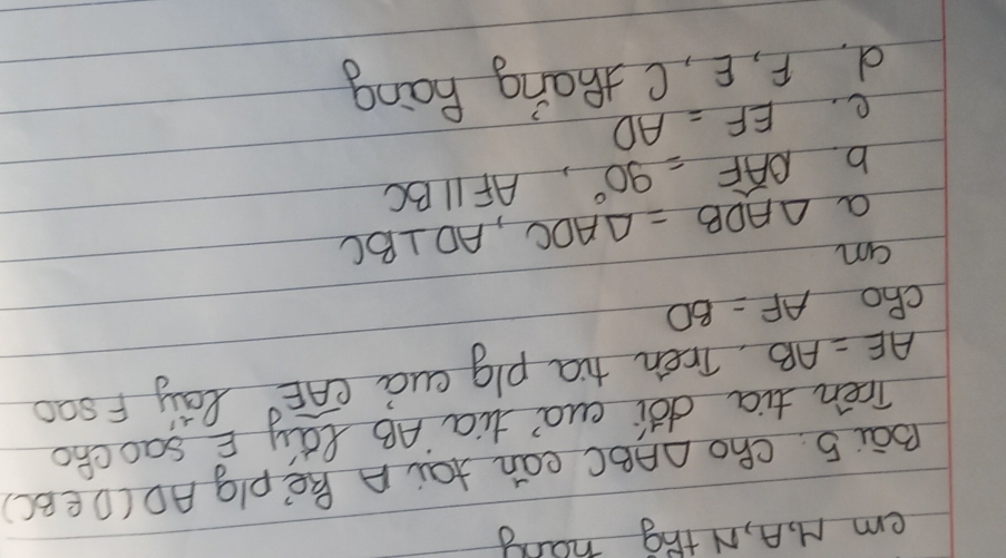 em M, A, Nthg hand
Bāi 5. cho △ ABC can tai A Bē' plg AD (DEBC)
Tren tia dói cuà tia AB edy E SaOCBo
AE=AB Tren tia plg cud overline CAE Ray Fsao
cho AF=BD
am △ ADB=△ ADC, AD⊥ BC
a widehat OAF=90°, AFparallel BC
b.
e. EF=AD
d. F, E, C thang Bong