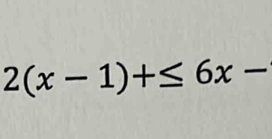 2(x-1)+≤ 6x-