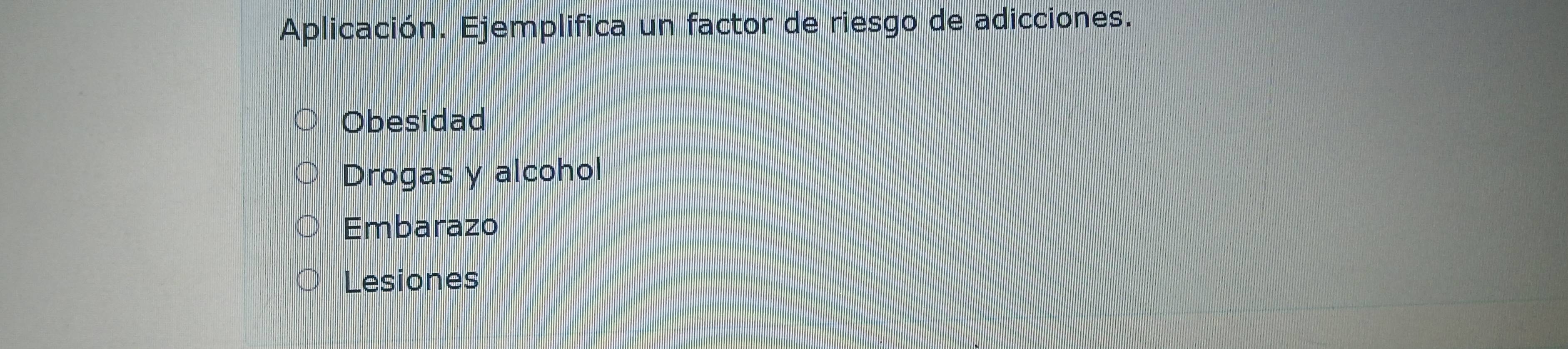 Aplicación. Ejemplifica un factor de riesgo de adicciones.
Obesidad
Drogas y alcohol
Embarazo
≌Lesiones