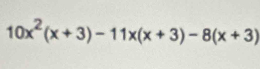 10x^2(x+3)-11x(x+3)-8(x+3)