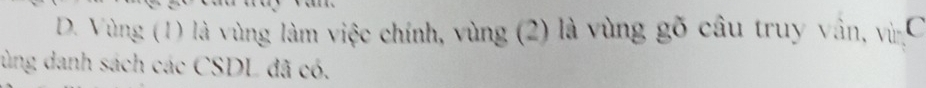 Vùng (1) là vùng làm việc chính, vùng (2) là vùng gõ câu truy vấn, vù C 
ùng danh sách các CSDL đã có.