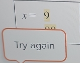 x=9
Try again