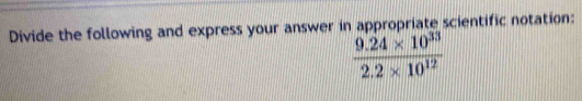 Divide the following and express your answer in appropriate scientific notation:
 (9.24* 10^(33))/2.2* 10^(12) 