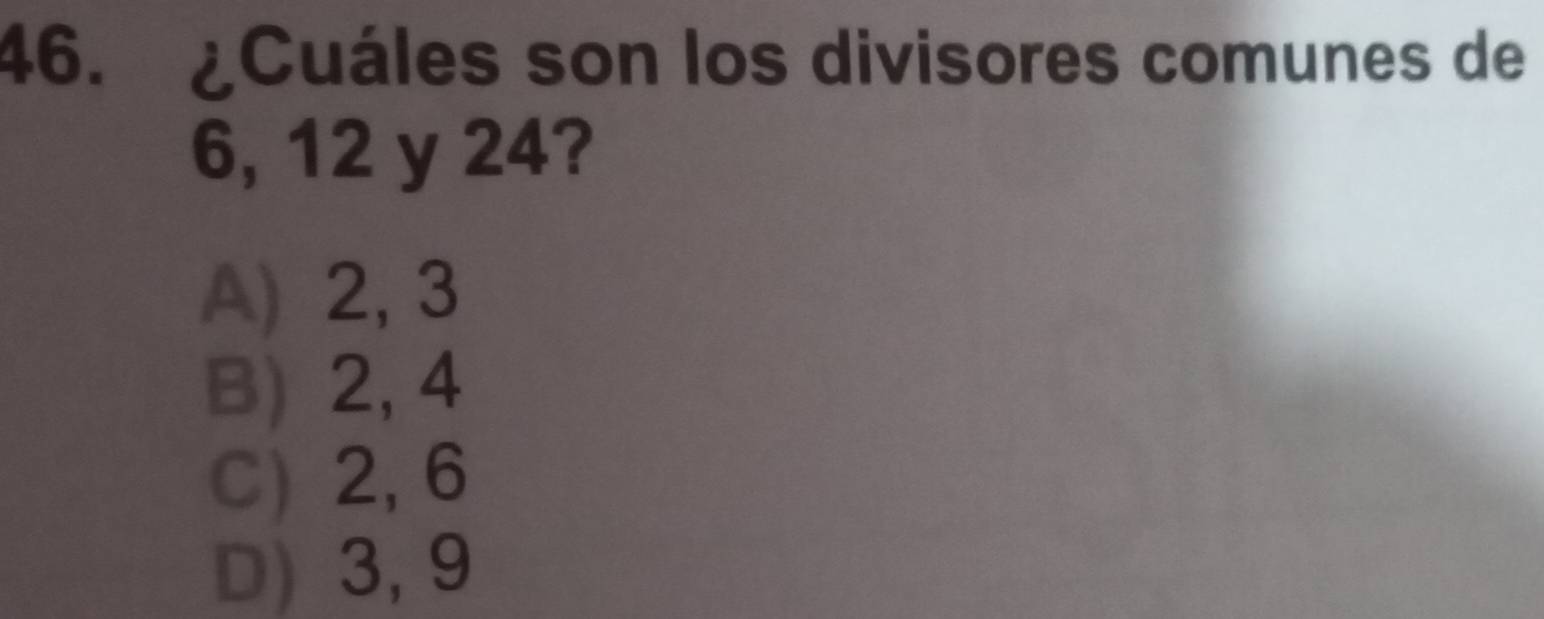 Resuelto:¿Cuáles son los divisores comunes de 6, 12 y 24? A) 2, 3 B) 2 ...