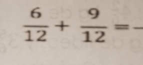  6/12 + 9/12 = _° 
: 
frac 1