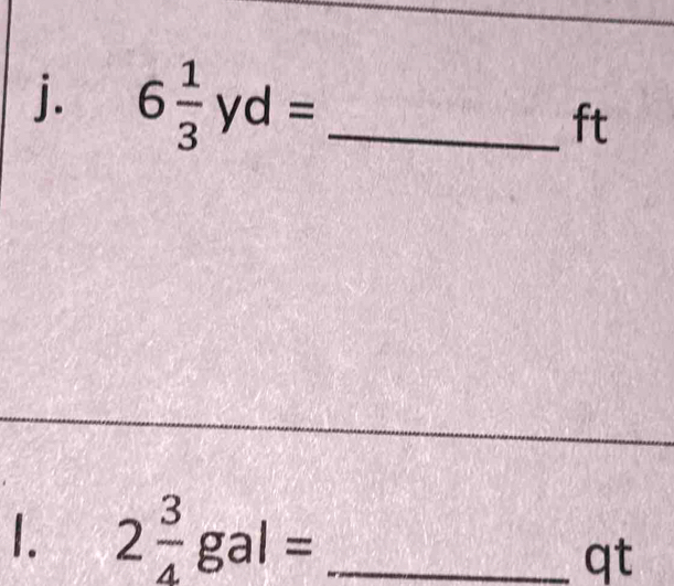 6 1/3 yd= _ 
ft 
1. 2 3/4 gal= _ 
qt