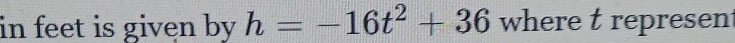 in feet is given by h=-16t^2+36 where t represent