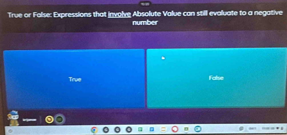 True or False: Expressions that involve Absolute Value can still evaluate to a negative
number
True False