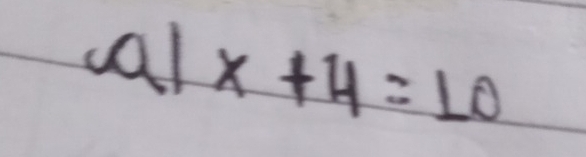 cal x+4=10