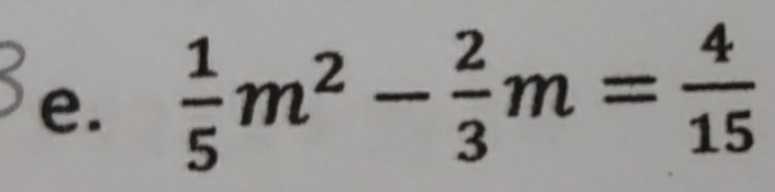  1/5 m^2- 2/3 m= 4/15 