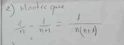 Honlse que
 1/n - 1/n+1 = 1/n(n+1) 