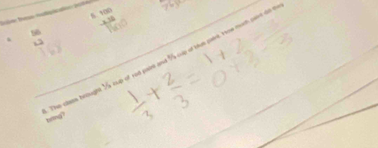 beginarrayr 100 * 36 hline endarray
beginarrayr 56 * 3 endarray
The class brought Ys cup of red paint and 7s cup of blue paint. How much paire ast
brmg?
