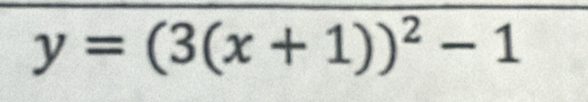 y=(3(x+1))^2-1