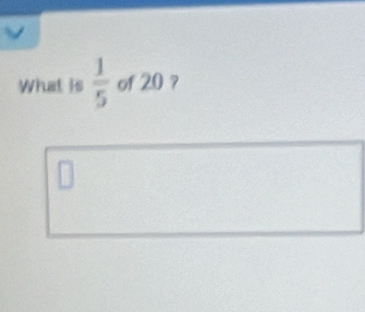 What is  1/5  of 20 ?
1