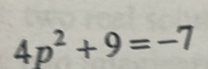 4p^2+9=-7