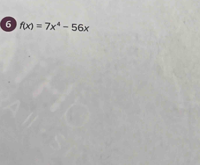 6 f(x)=7x^4-56x