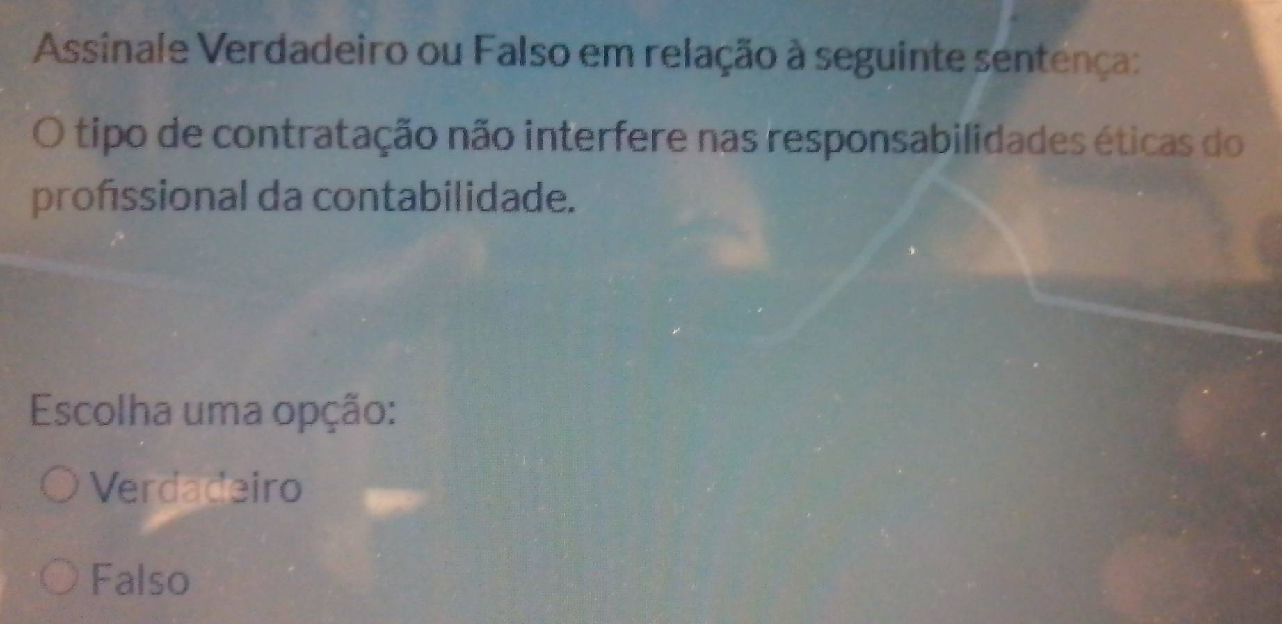 Assinale Verdadeiro ou Falso em relação à seguinte sentença:
O tipo de contratação não interfere nas responsabilidades éticas do
profssional da contabilidade.
Escolha uma opção:
Verdadeiro
Falso