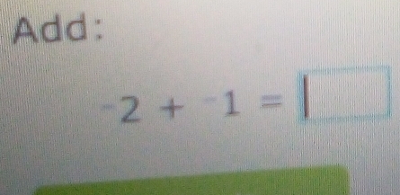 Add:
^-2+^-1=□