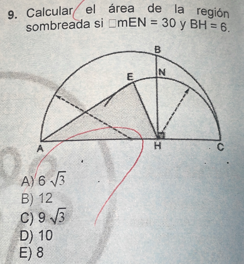 Calcular el área de la región
sombreada si □ mEN=30 y BH=6.
A
B
C
D
E) 8