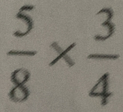  5/8 *  3/4 