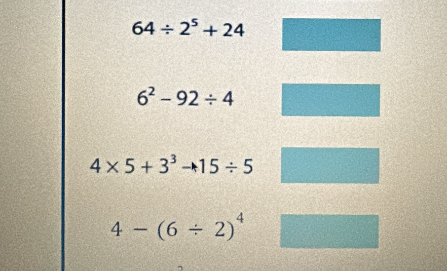 64/ 2^5+24
6^2-92/ 4
4* 5+3^3to 15/ 5
4-(6/ 2)^4