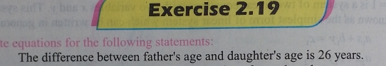 te equations for the following statements: 
The difference between father's age and daughter's age is 26 years.