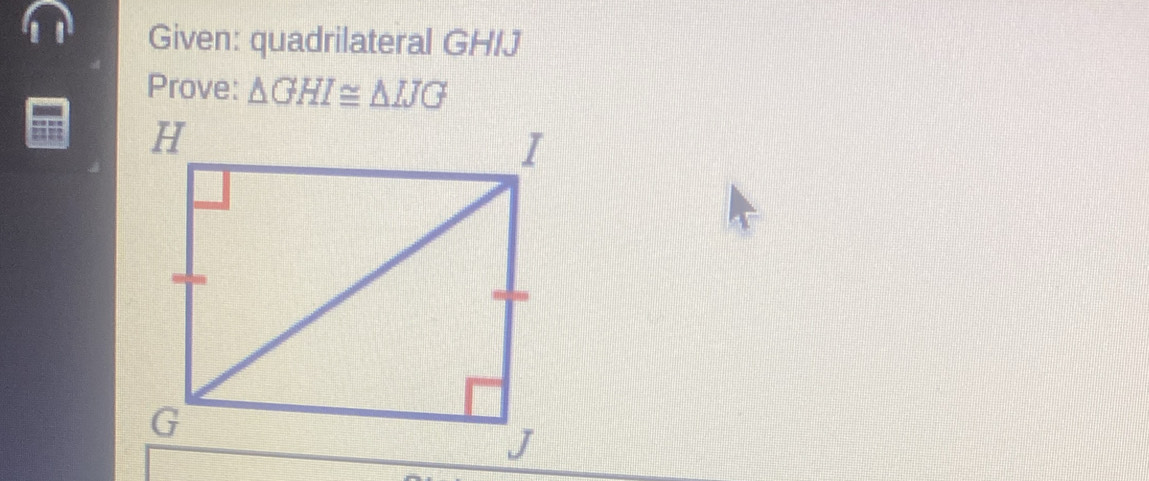 Given: quadrilateral GH/J
Prove: △ GHI≌ △ IJG