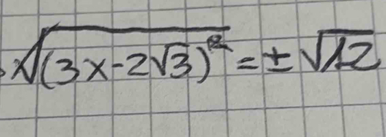 sqrt((3x-2sqrt 3))^2=± sqrt(12)