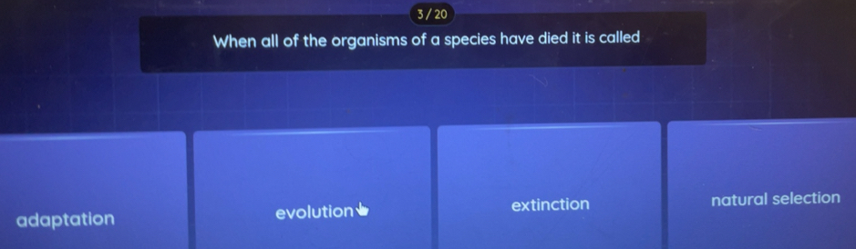 Solved: 3 / 20 When all of the organisms of a species have died it is ...