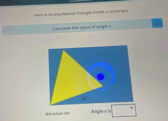 a app satscor 
Here is an equilateral triangle inside a rectangle.
Calculate the value of angle x. rmme k
Not actual size Angle x is