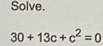 Solve.
30+13c+c^2=0