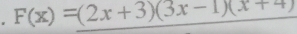 F(x)=(2x+3)(3x-1)(x+4)