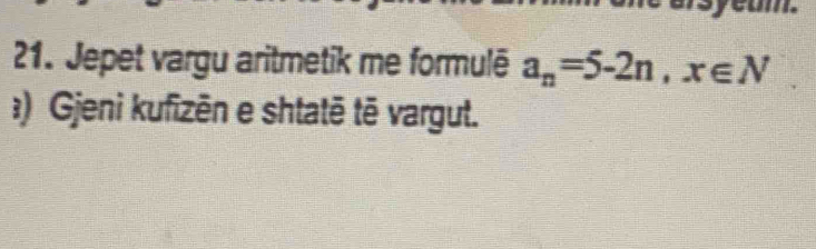 Jepet vargu aritmetik me formulē a_n=5-2n, x∈ N
?) Gjeni kufizēn e shtatē tē vargut.