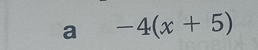 a
-4(x+5)